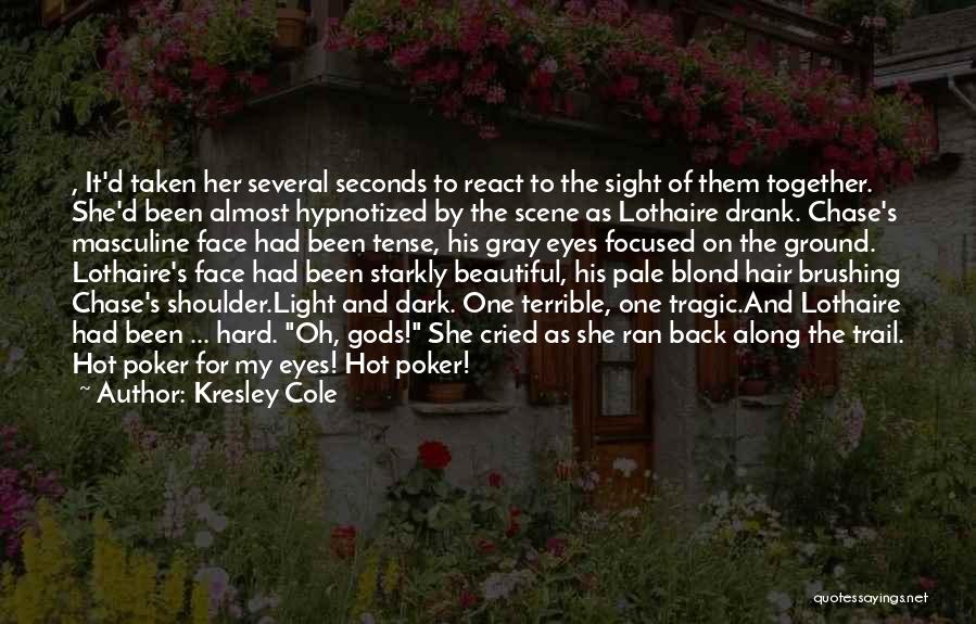 Kresley Cole Quotes: , It'd Taken Her Several Seconds To React To The Sight Of Them Together. She'd Been Almost Hypnotized By The