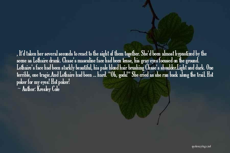 Kresley Cole Quotes: , It'd Taken Her Several Seconds To React To The Sight Of Them Together. She'd Been Almost Hypnotized By The