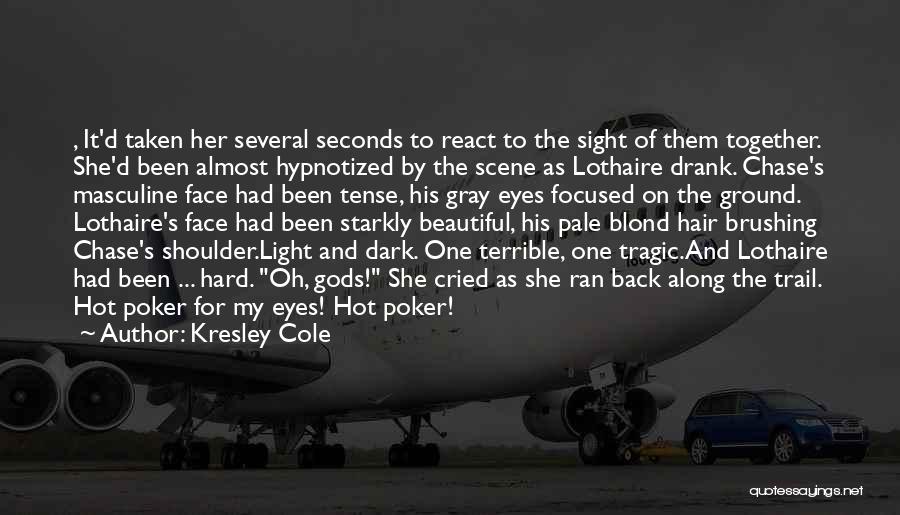 Kresley Cole Quotes: , It'd Taken Her Several Seconds To React To The Sight Of Them Together. She'd Been Almost Hypnotized By The