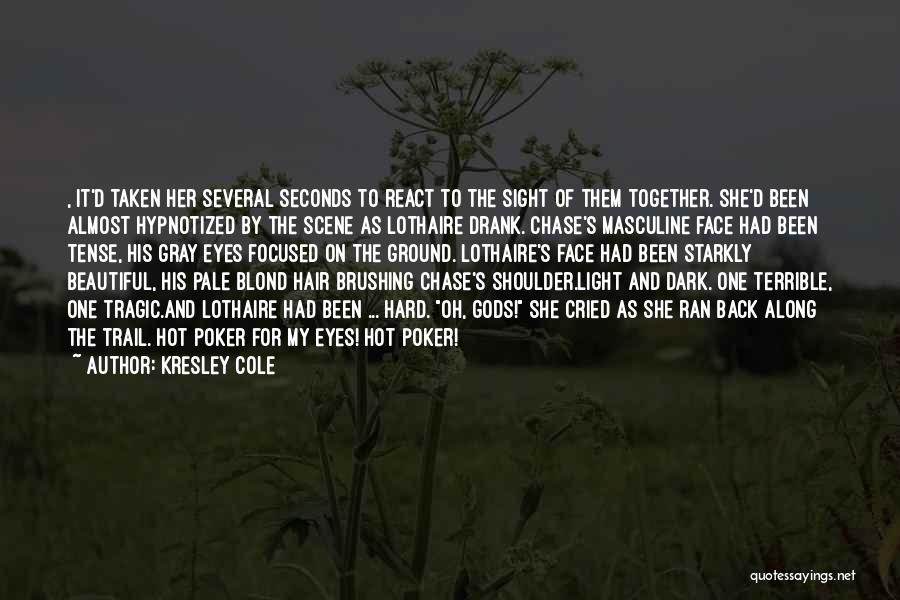 Kresley Cole Quotes: , It'd Taken Her Several Seconds To React To The Sight Of Them Together. She'd Been Almost Hypnotized By The