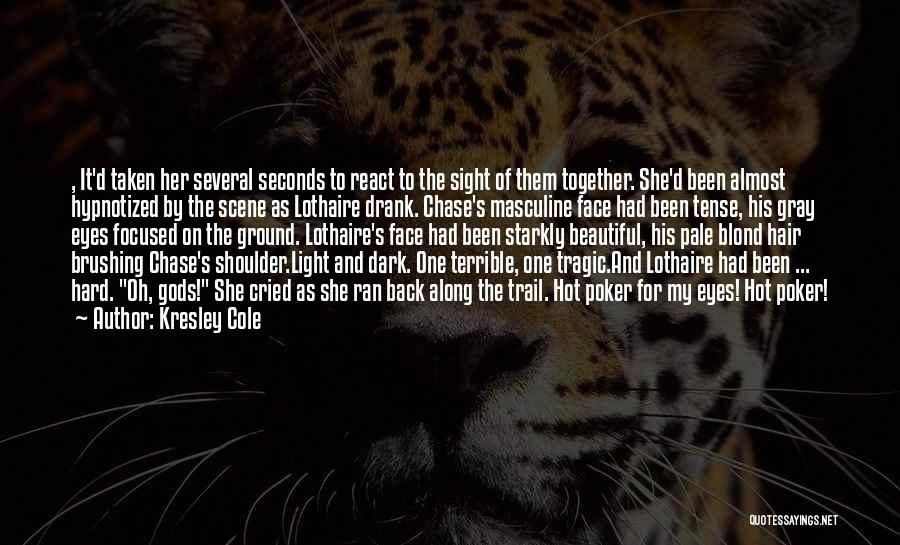 Kresley Cole Quotes: , It'd Taken Her Several Seconds To React To The Sight Of Them Together. She'd Been Almost Hypnotized By The