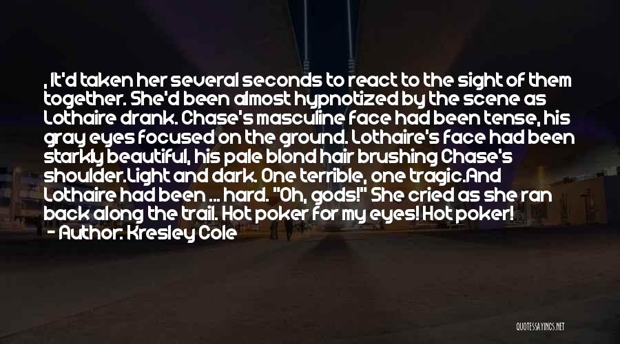 Kresley Cole Quotes: , It'd Taken Her Several Seconds To React To The Sight Of Them Together. She'd Been Almost Hypnotized By The