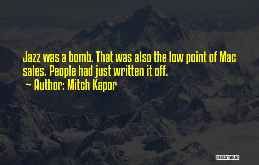 Mitch Kapor Quotes: Jazz Was A Bomb. That Was Also The Low Point Of Mac Sales. People Had Just Written It Off.