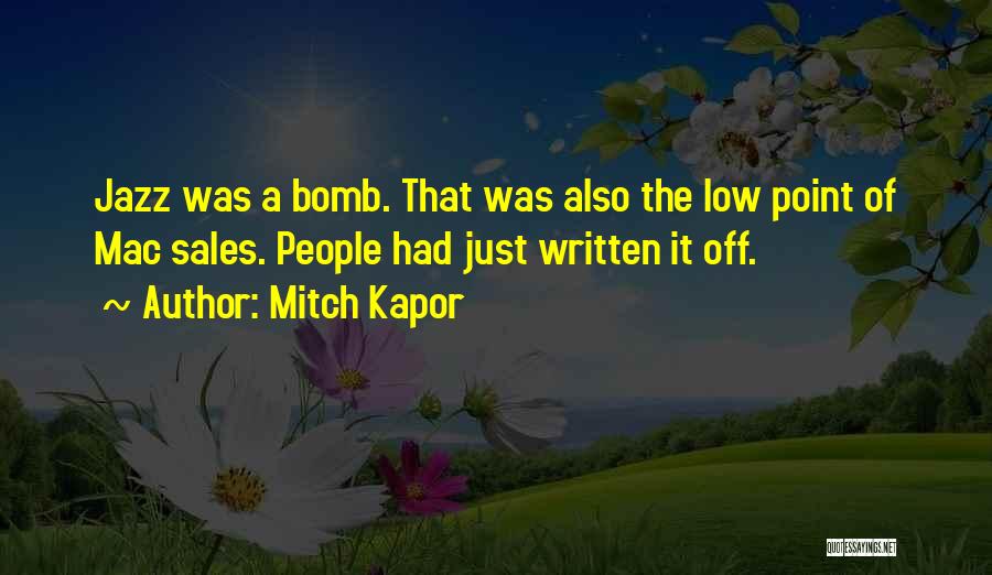Mitch Kapor Quotes: Jazz Was A Bomb. That Was Also The Low Point Of Mac Sales. People Had Just Written It Off.