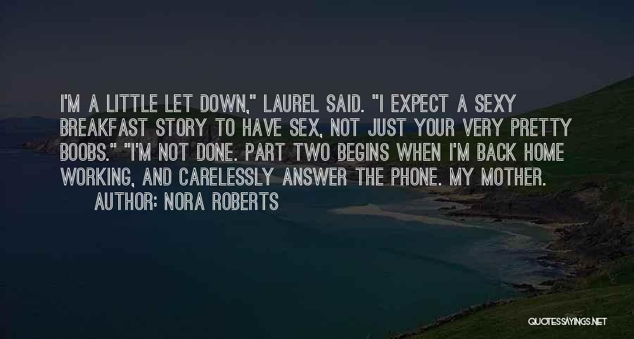 Nora Roberts Quotes: I'm A Little Let Down, Laurel Said. I Expect A Sexy Breakfast Story To Have Sex, Not Just Your Very