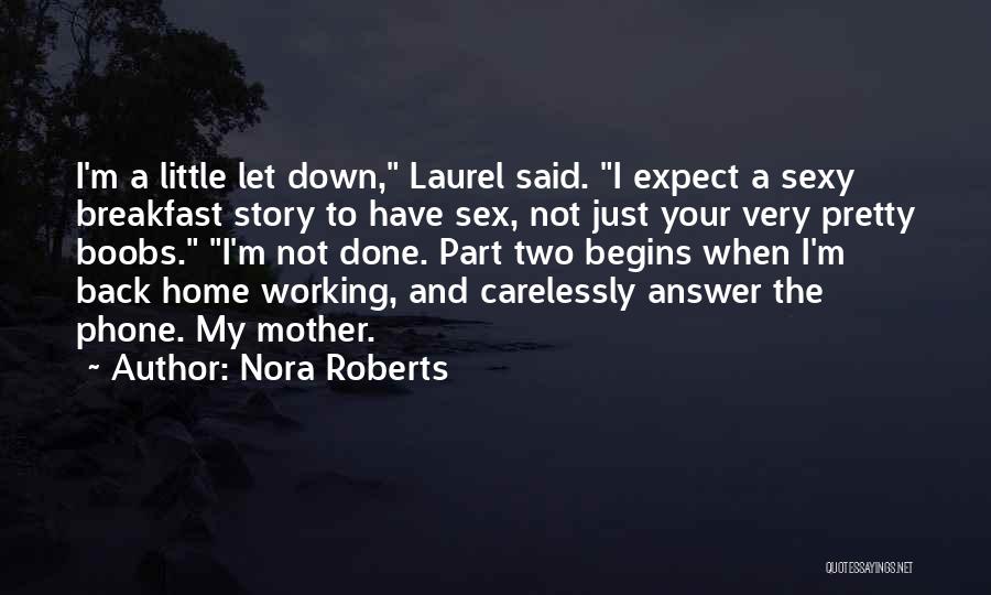 Nora Roberts Quotes: I'm A Little Let Down, Laurel Said. I Expect A Sexy Breakfast Story To Have Sex, Not Just Your Very