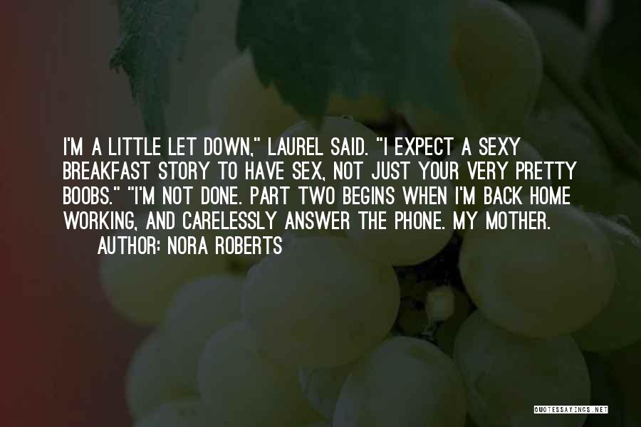 Nora Roberts Quotes: I'm A Little Let Down, Laurel Said. I Expect A Sexy Breakfast Story To Have Sex, Not Just Your Very