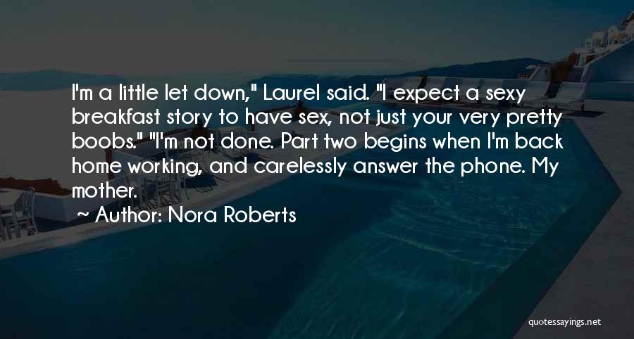 Nora Roberts Quotes: I'm A Little Let Down, Laurel Said. I Expect A Sexy Breakfast Story To Have Sex, Not Just Your Very