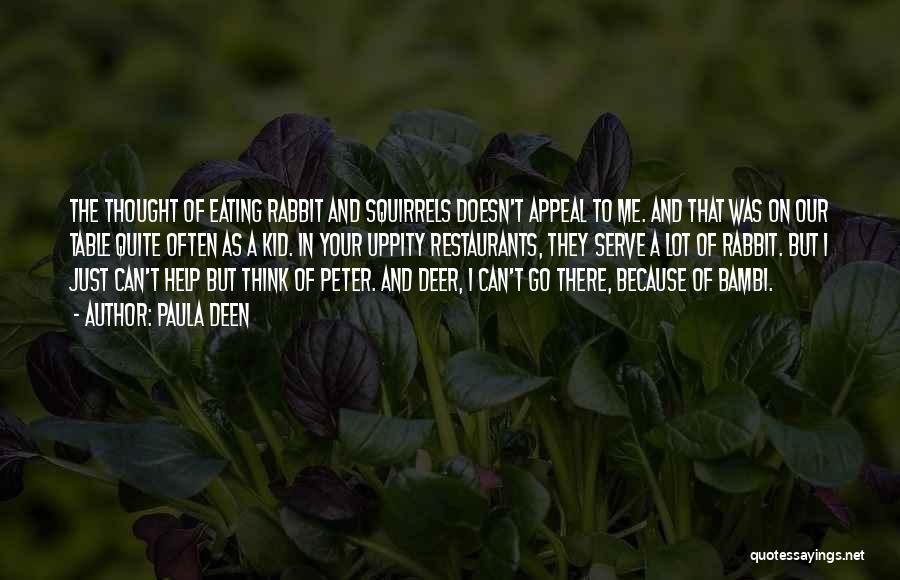 Paula Deen Quotes: The Thought Of Eating Rabbit And Squirrels Doesn't Appeal To Me. And That Was On Our Table Quite Often As