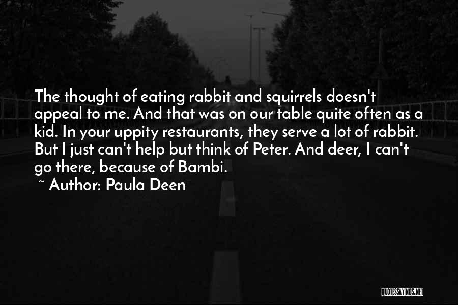 Paula Deen Quotes: The Thought Of Eating Rabbit And Squirrels Doesn't Appeal To Me. And That Was On Our Table Quite Often As