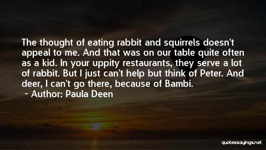 Paula Deen Quotes: The Thought Of Eating Rabbit And Squirrels Doesn't Appeal To Me. And That Was On Our Table Quite Often As