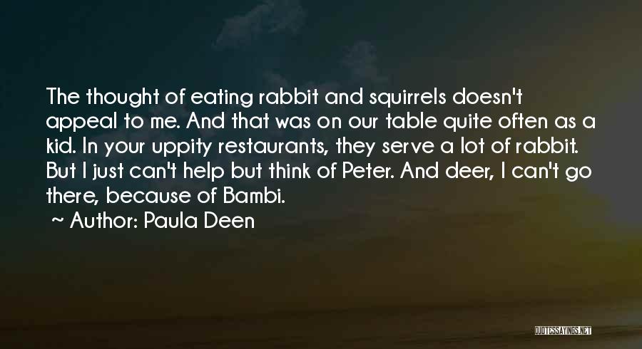 Paula Deen Quotes: The Thought Of Eating Rabbit And Squirrels Doesn't Appeal To Me. And That Was On Our Table Quite Often As