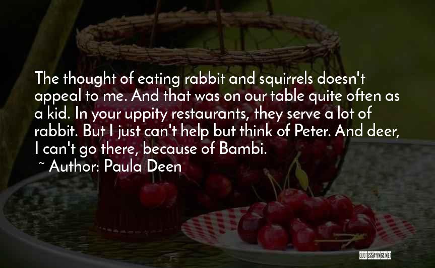 Paula Deen Quotes: The Thought Of Eating Rabbit And Squirrels Doesn't Appeal To Me. And That Was On Our Table Quite Often As