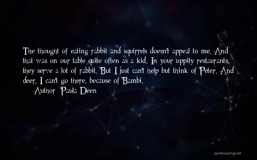 Paula Deen Quotes: The Thought Of Eating Rabbit And Squirrels Doesn't Appeal To Me. And That Was On Our Table Quite Often As