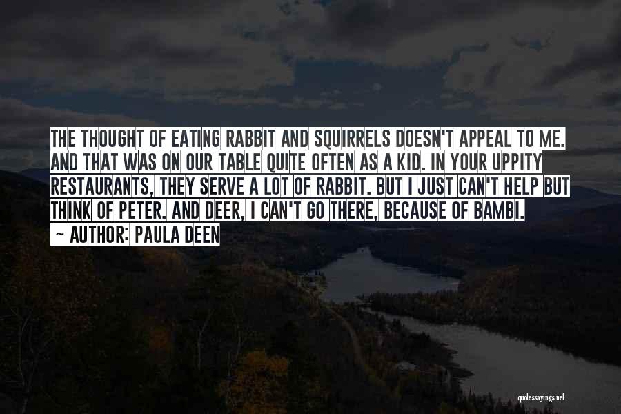 Paula Deen Quotes: The Thought Of Eating Rabbit And Squirrels Doesn't Appeal To Me. And That Was On Our Table Quite Often As