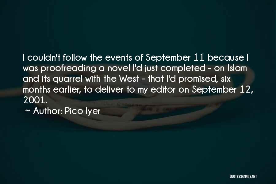 Pico Iyer Quotes: I Couldn't Follow The Events Of September 11 Because I Was Proofreading A Novel I'd Just Completed - On Islam