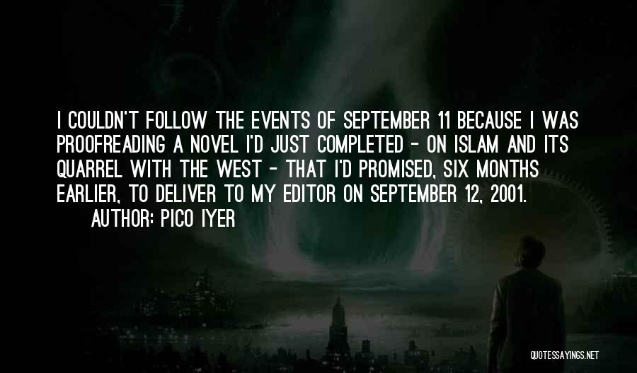 Pico Iyer Quotes: I Couldn't Follow The Events Of September 11 Because I Was Proofreading A Novel I'd Just Completed - On Islam