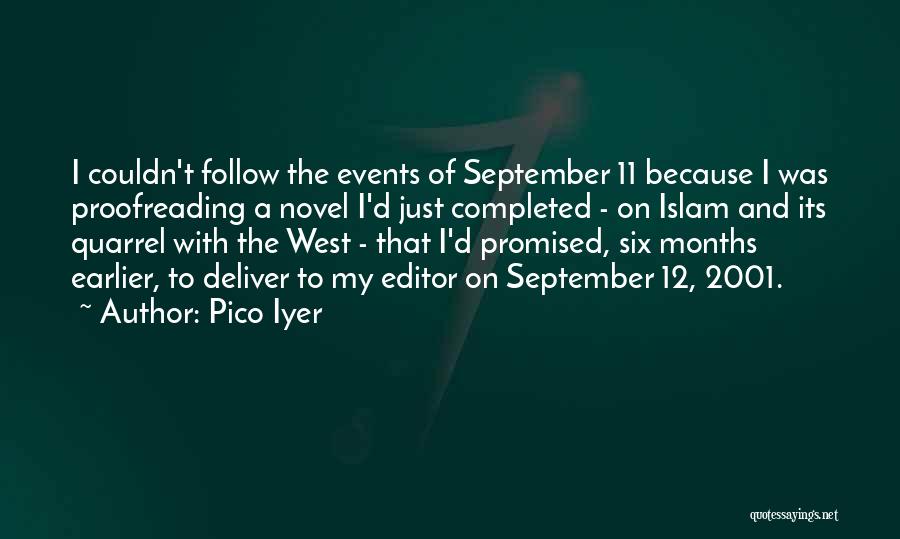 Pico Iyer Quotes: I Couldn't Follow The Events Of September 11 Because I Was Proofreading A Novel I'd Just Completed - On Islam