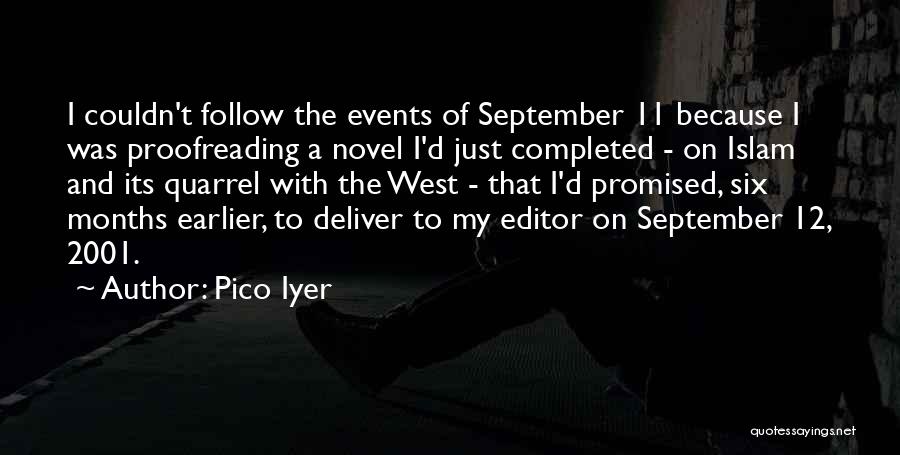 Pico Iyer Quotes: I Couldn't Follow The Events Of September 11 Because I Was Proofreading A Novel I'd Just Completed - On Islam