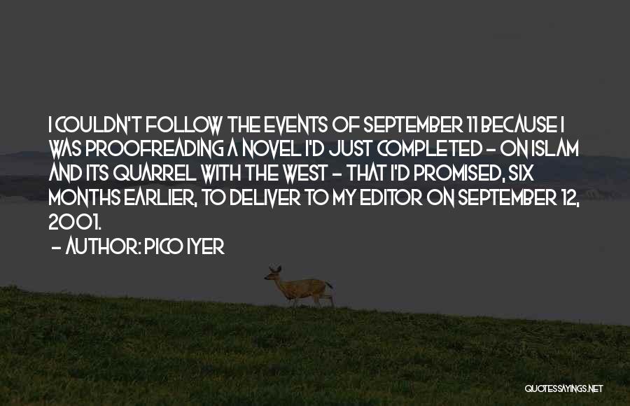 Pico Iyer Quotes: I Couldn't Follow The Events Of September 11 Because I Was Proofreading A Novel I'd Just Completed - On Islam