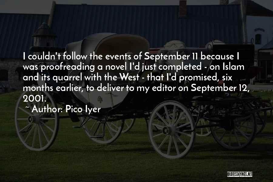 Pico Iyer Quotes: I Couldn't Follow The Events Of September 11 Because I Was Proofreading A Novel I'd Just Completed - On Islam