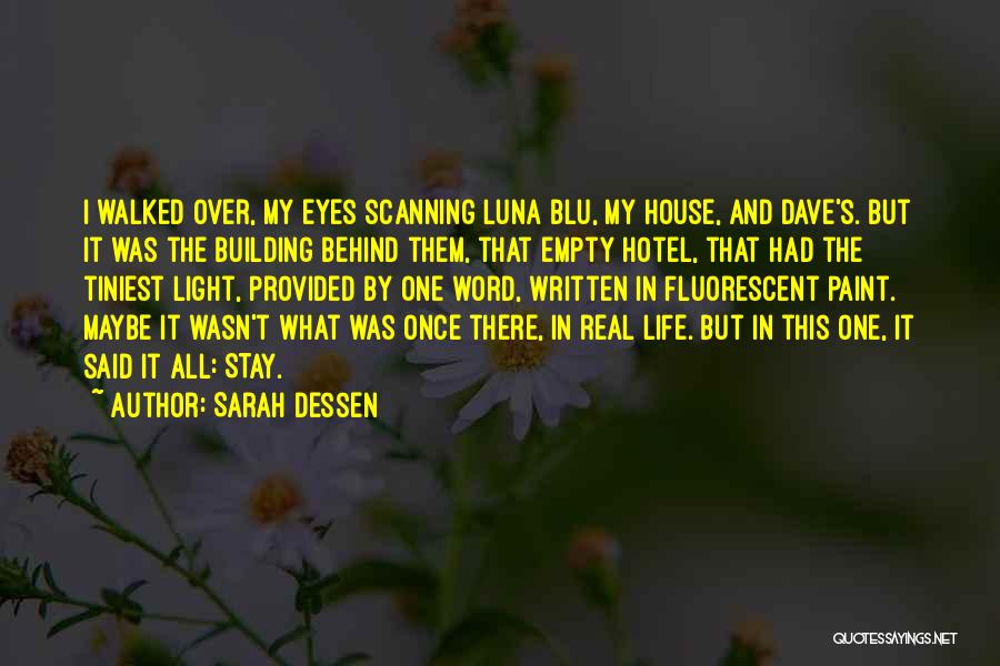 Sarah Dessen Quotes: I Walked Over, My Eyes Scanning Luna Blu, My House, And Dave's. But It Was The Building Behind Them, That