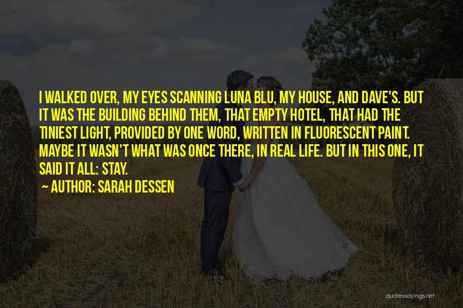 Sarah Dessen Quotes: I Walked Over, My Eyes Scanning Luna Blu, My House, And Dave's. But It Was The Building Behind Them, That
