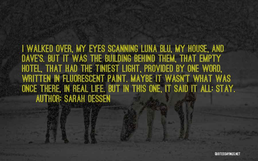 Sarah Dessen Quotes: I Walked Over, My Eyes Scanning Luna Blu, My House, And Dave's. But It Was The Building Behind Them, That