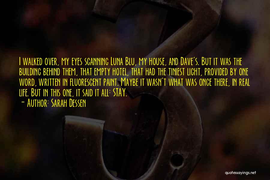 Sarah Dessen Quotes: I Walked Over, My Eyes Scanning Luna Blu, My House, And Dave's. But It Was The Building Behind Them, That