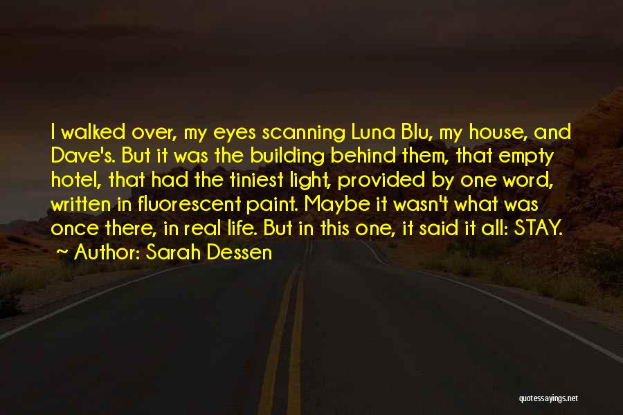 Sarah Dessen Quotes: I Walked Over, My Eyes Scanning Luna Blu, My House, And Dave's. But It Was The Building Behind Them, That