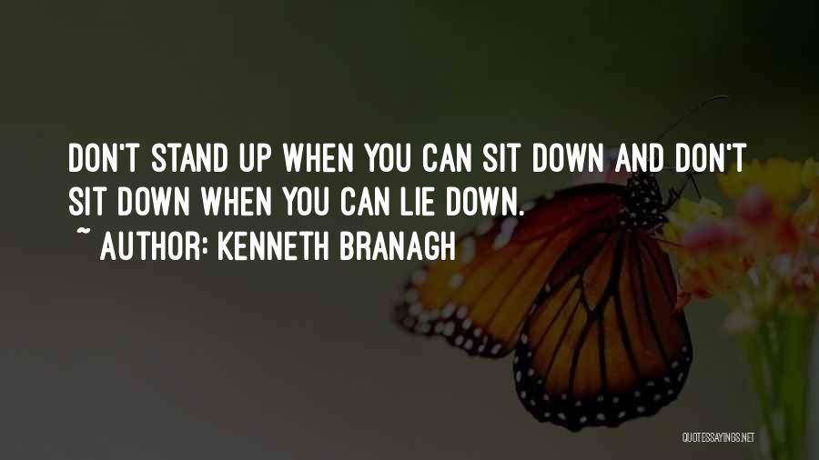 Kenneth Branagh Quotes: Don't Stand Up When You Can Sit Down And Don't Sit Down When You Can Lie Down.