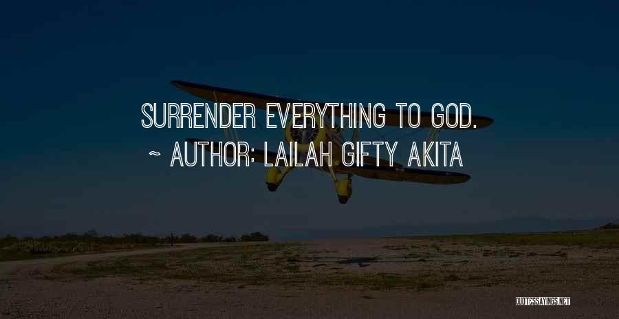 Lailah Gifty Akita Quotes: Surrender Everything To God.