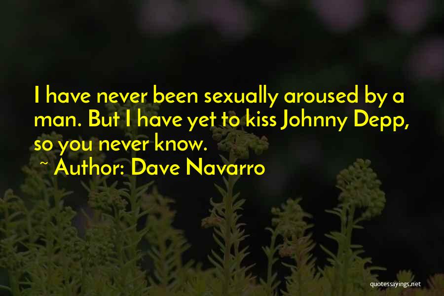 Dave Navarro Quotes: I Have Never Been Sexually Aroused By A Man. But I Have Yet To Kiss Johnny Depp, So You Never