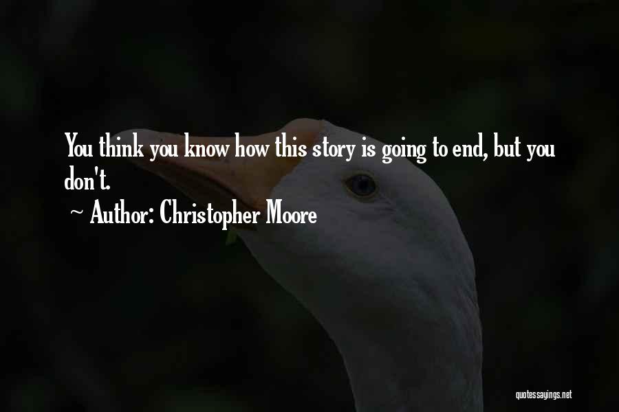 Christopher Moore Quotes: You Think You Know How This Story Is Going To End, But You Don't.