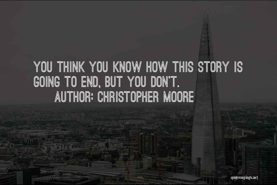 Christopher Moore Quotes: You Think You Know How This Story Is Going To End, But You Don't.
