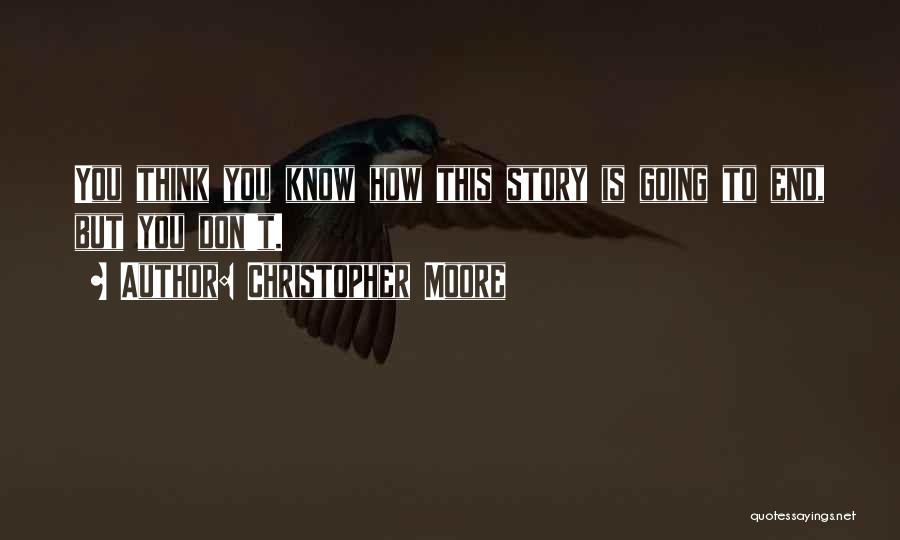 Christopher Moore Quotes: You Think You Know How This Story Is Going To End, But You Don't.