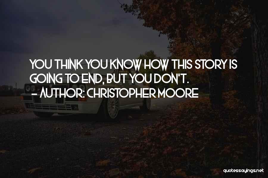 Christopher Moore Quotes: You Think You Know How This Story Is Going To End, But You Don't.