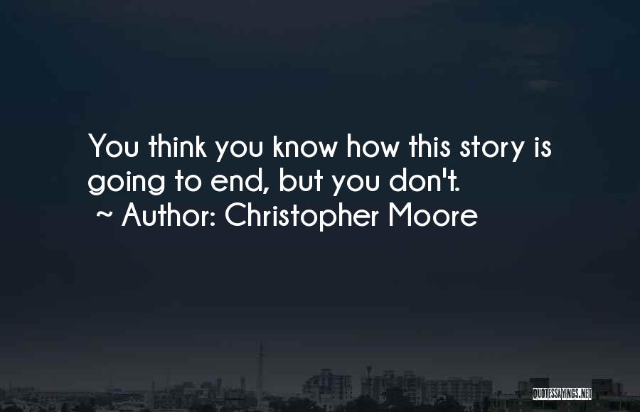 Christopher Moore Quotes: You Think You Know How This Story Is Going To End, But You Don't.