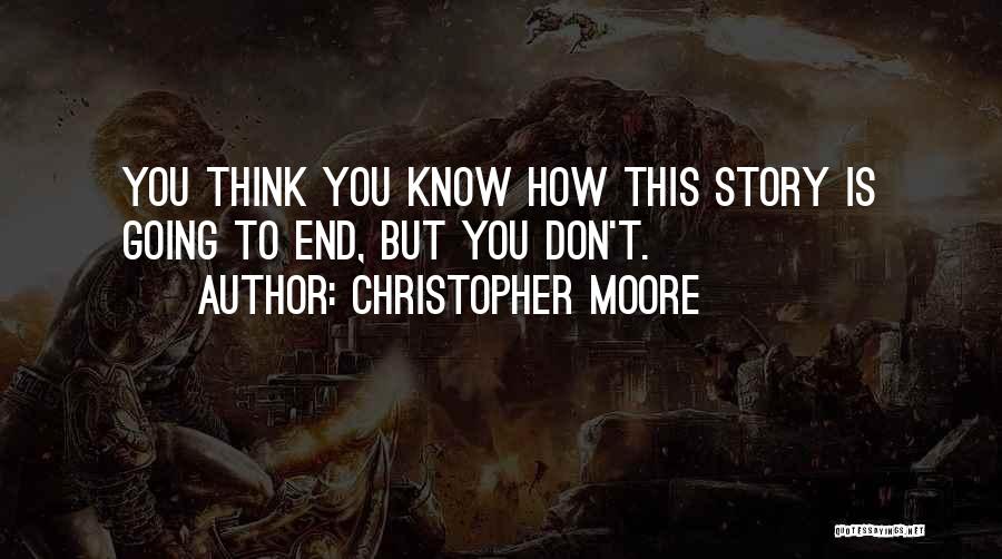 Christopher Moore Quotes: You Think You Know How This Story Is Going To End, But You Don't.