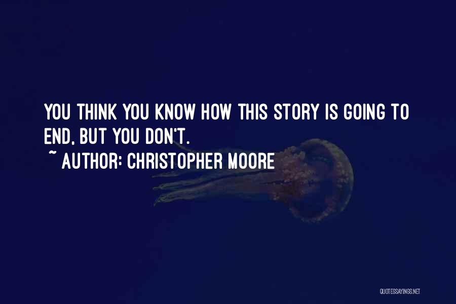 Christopher Moore Quotes: You Think You Know How This Story Is Going To End, But You Don't.