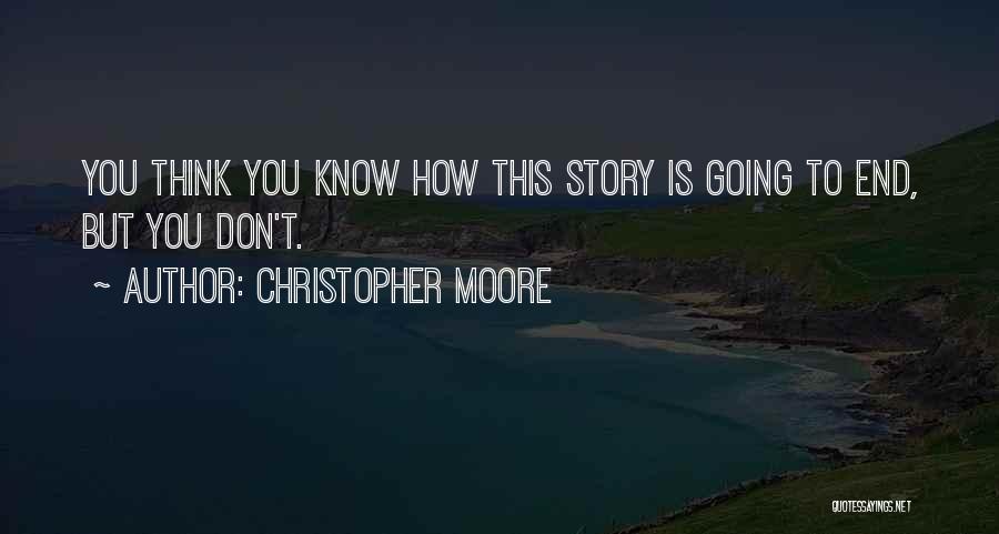 Christopher Moore Quotes: You Think You Know How This Story Is Going To End, But You Don't.