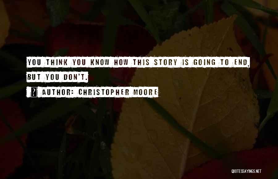 Christopher Moore Quotes: You Think You Know How This Story Is Going To End, But You Don't.