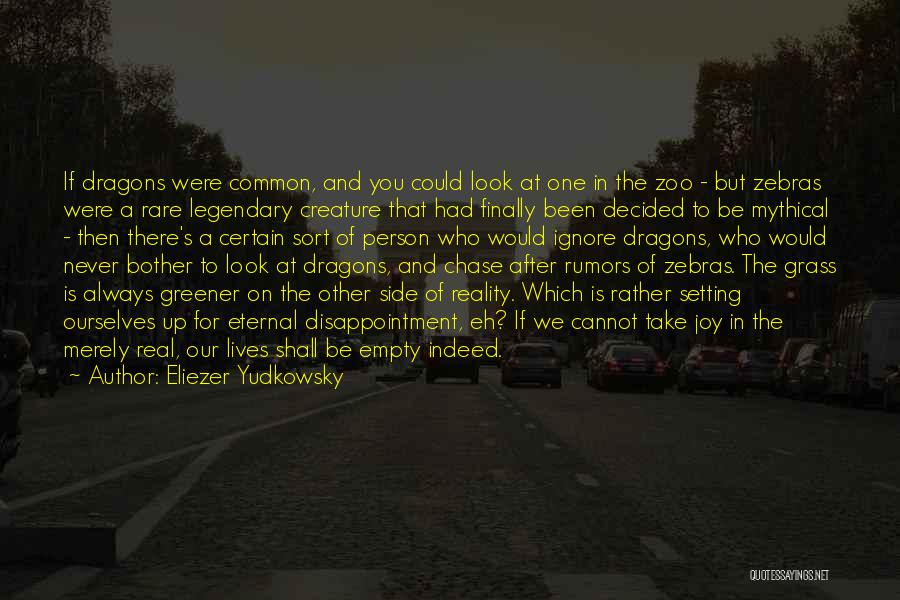 Eliezer Yudkowsky Quotes: If Dragons Were Common, And You Could Look At One In The Zoo - But Zebras Were A Rare Legendary