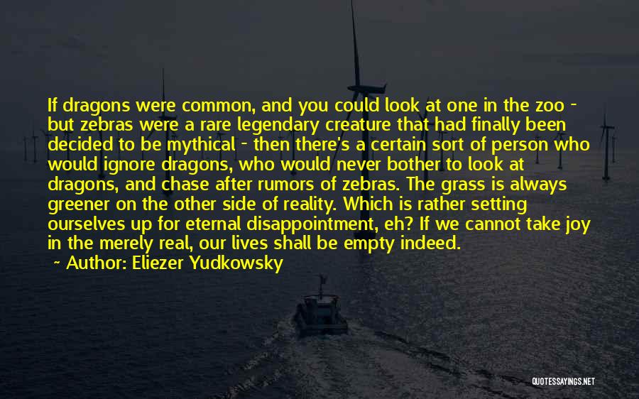 Eliezer Yudkowsky Quotes: If Dragons Were Common, And You Could Look At One In The Zoo - But Zebras Were A Rare Legendary