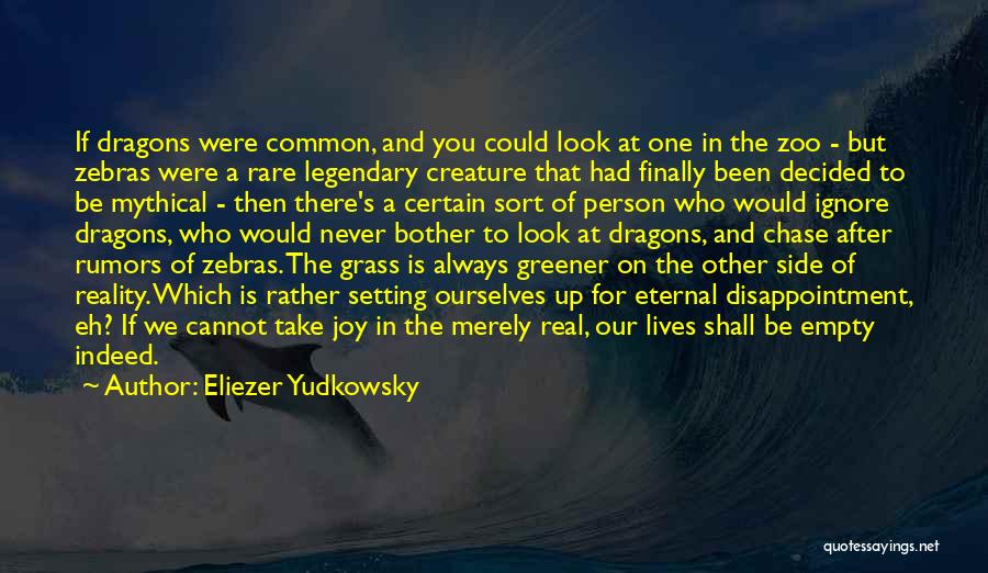 Eliezer Yudkowsky Quotes: If Dragons Were Common, And You Could Look At One In The Zoo - But Zebras Were A Rare Legendary