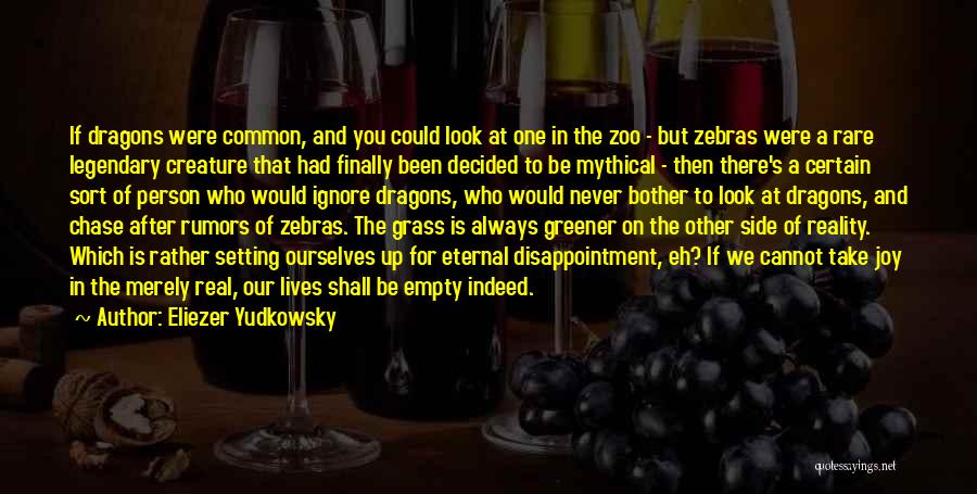 Eliezer Yudkowsky Quotes: If Dragons Were Common, And You Could Look At One In The Zoo - But Zebras Were A Rare Legendary