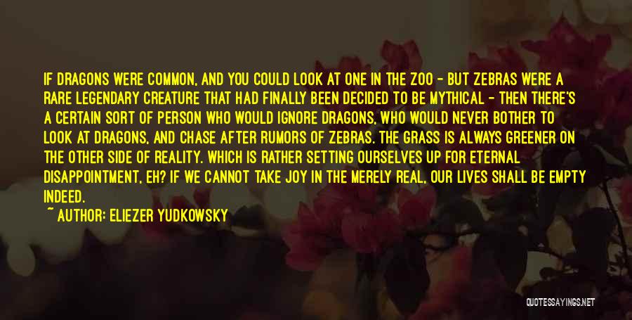 Eliezer Yudkowsky Quotes: If Dragons Were Common, And You Could Look At One In The Zoo - But Zebras Were A Rare Legendary