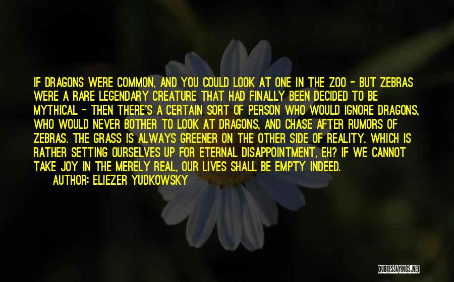 Eliezer Yudkowsky Quotes: If Dragons Were Common, And You Could Look At One In The Zoo - But Zebras Were A Rare Legendary