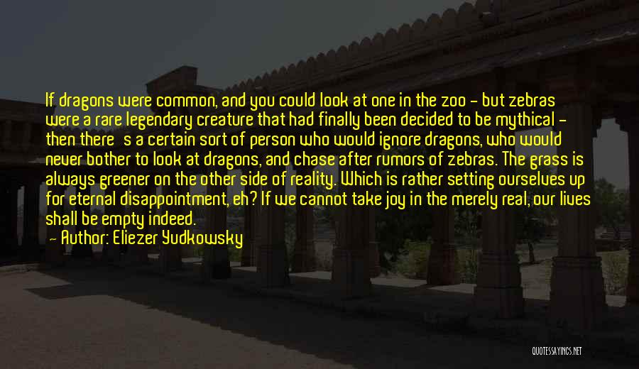 Eliezer Yudkowsky Quotes: If Dragons Were Common, And You Could Look At One In The Zoo - But Zebras Were A Rare Legendary