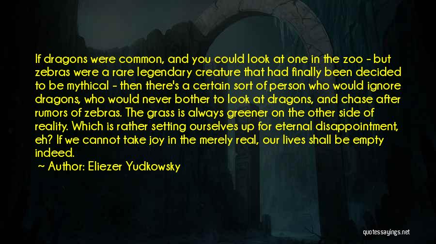 Eliezer Yudkowsky Quotes: If Dragons Were Common, And You Could Look At One In The Zoo - But Zebras Were A Rare Legendary